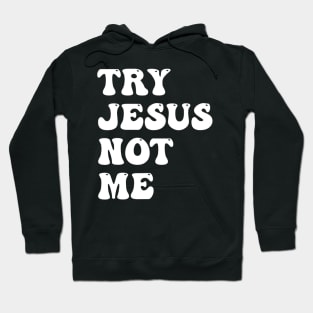 Try Jesus Not Me Funny Christian Religious Hoodie